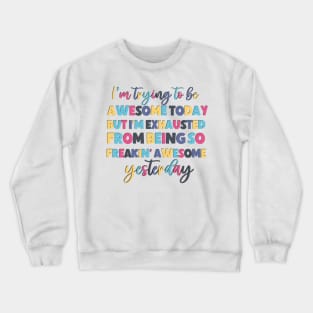 I'm trying to be awesome today funny saying Crewneck Sweatshirt